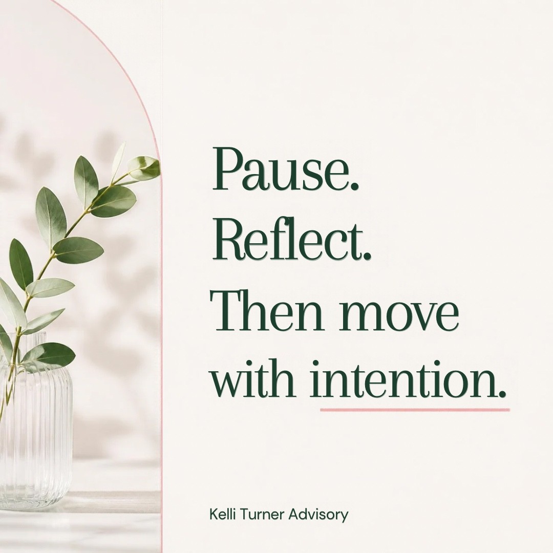 Pause. Reflect. Then move with intention.