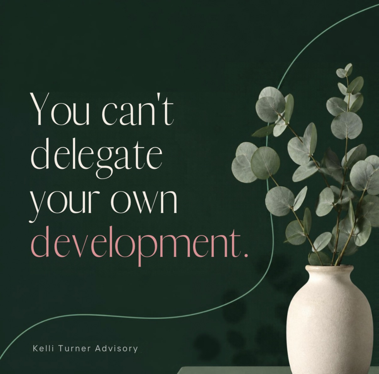 You can’t delegate your own development. Kelli Turner Advisory.